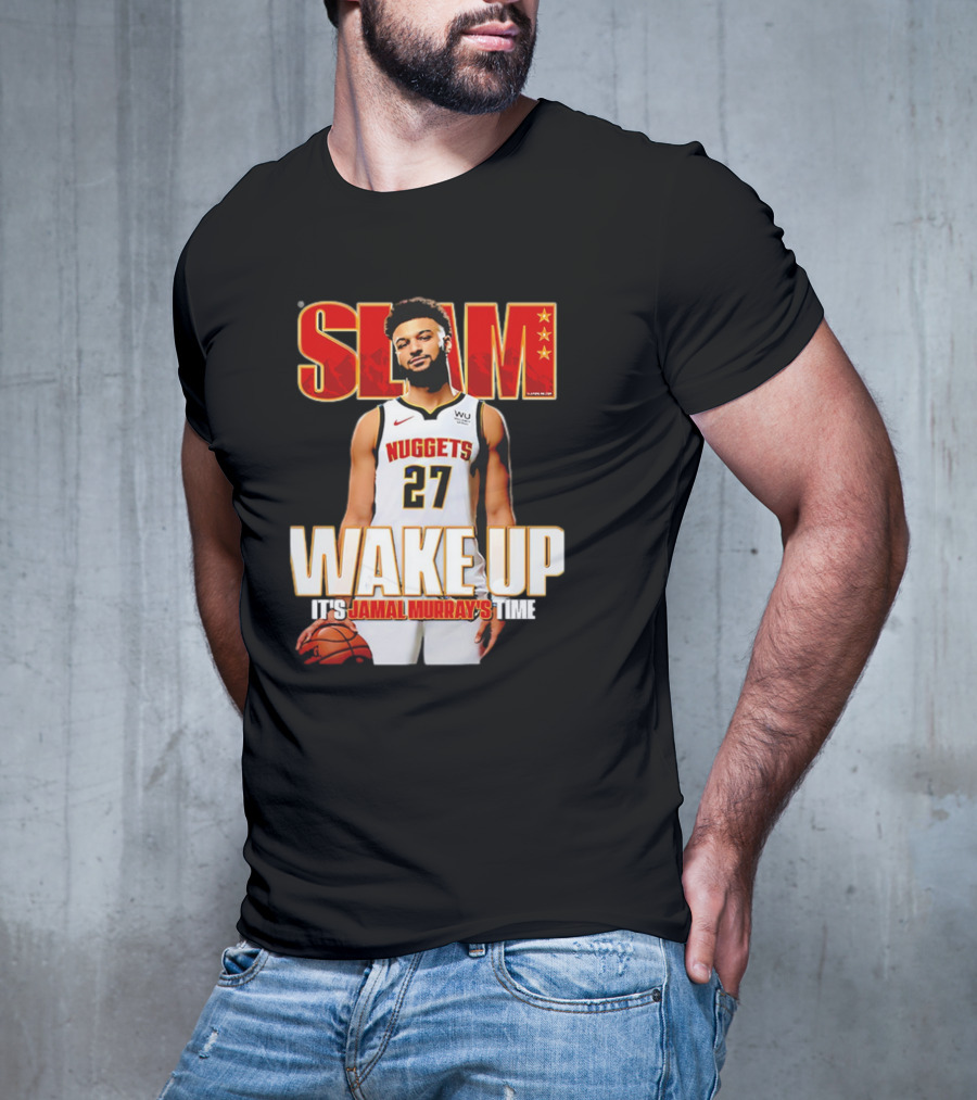 SLAM Wake Up It’s Jamal Murray's Time Nuggets 27 T-Shirt