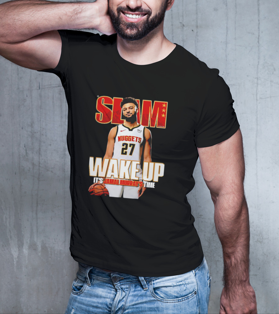 SLAM Wake Up It’s Jamal Murray's Time Nuggets 27 T-Shirt