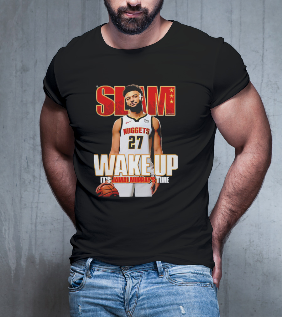 SLAM Wake Up It’s Jamal Murray's Time Nuggets 27 T-Shirt