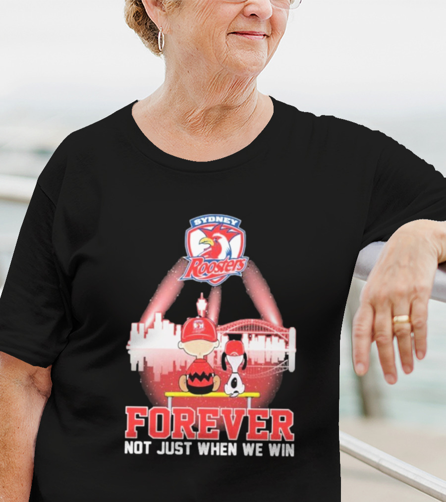 Sydney Roosters Forever Snoopy Charlie Brown Peanuts Skyline Not Just When We Win T-Shirt