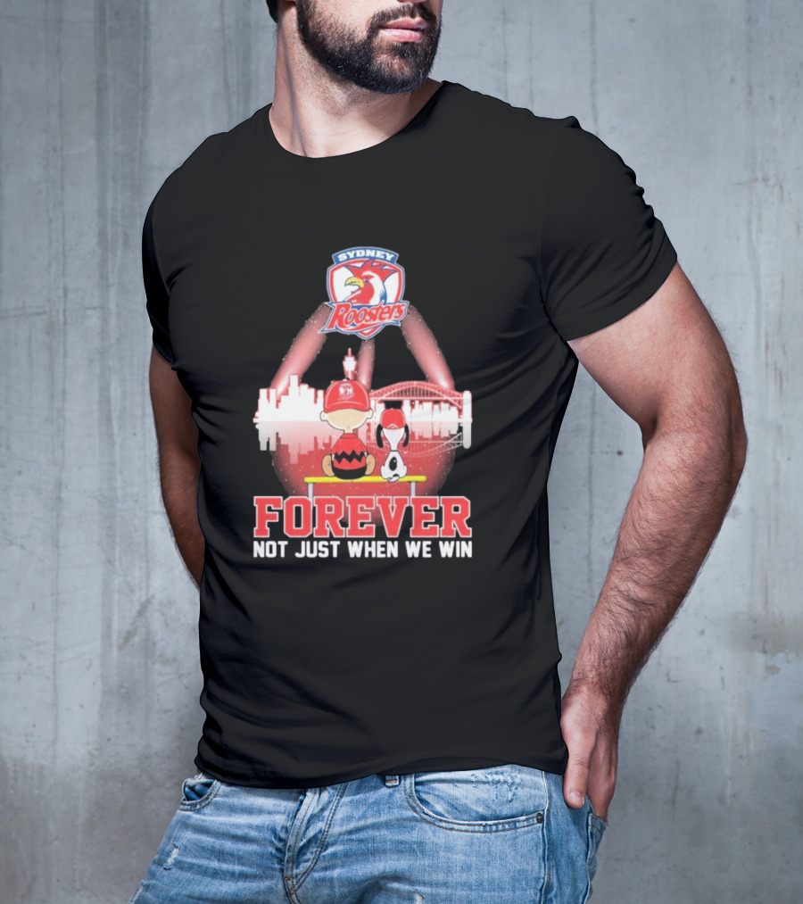 Sydney Roosters Forever Snoopy Charlie Brown Peanuts Skyline Not Just When We Win T-Shirt