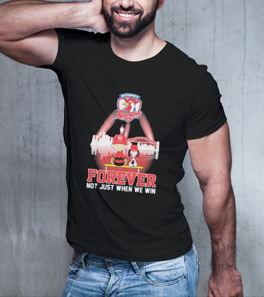 Sydney Roosters Forever Snoopy Charlie Brown Peanuts Skyline Not Just When We Win T-Shirt