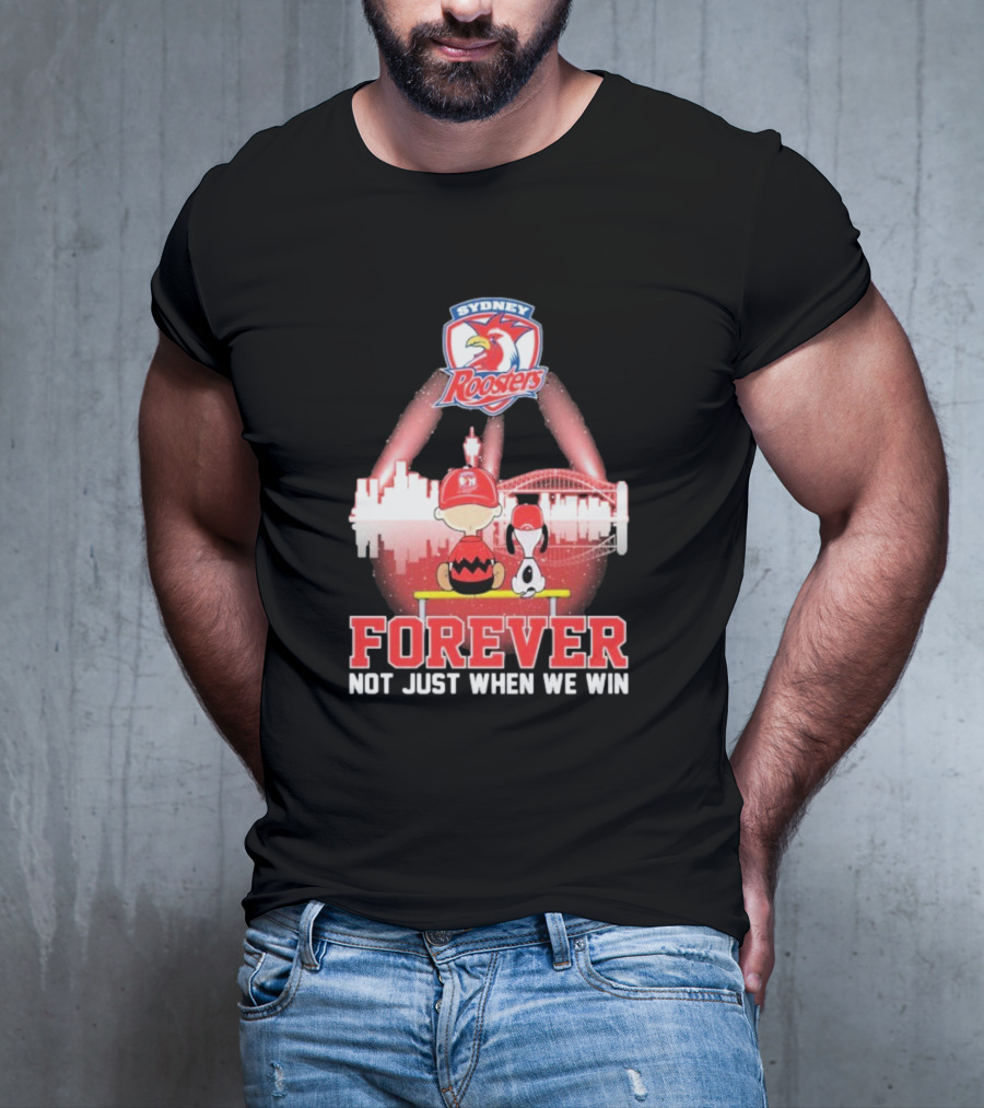 Sydney Roosters Forever Snoopy Charlie Brown Peanuts Skyline Not Just When We Win T-Shirt