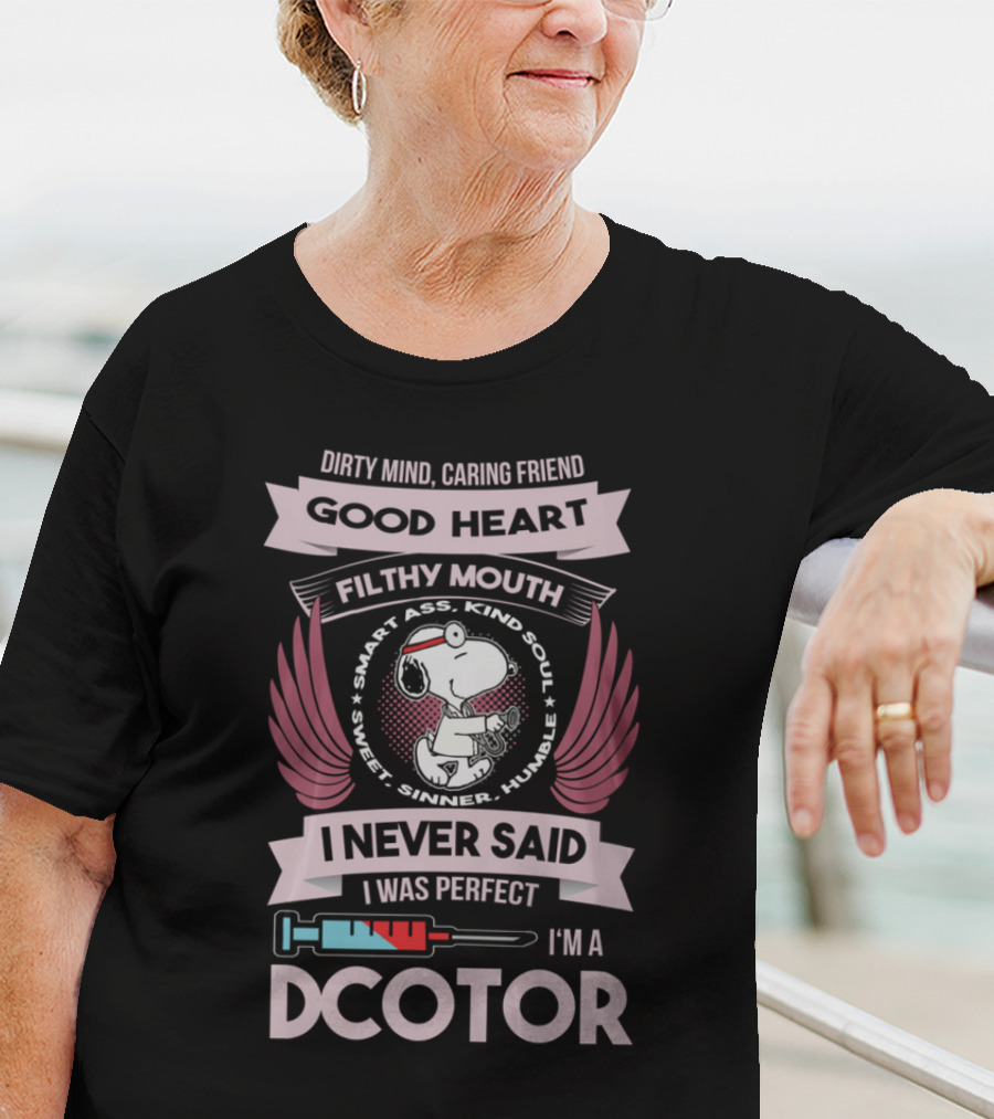 Dirty Mind Caring Friend Good Heart Filthy Mouth I Never Said I Was Perfect I'm A Doctor T-Shirt