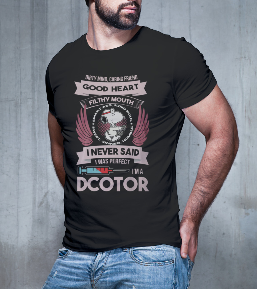 Dirty Mind Caring Friend Good Heart Filthy Mouth I Never Said I Was Perfect I'm A Doctor T-Shirt
