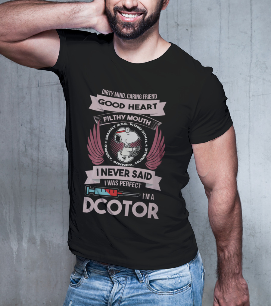 Dirty Mind Caring Friend Good Heart Filthy Mouth I Never Said I Was Perfect I'm A Doctor T-Shirt