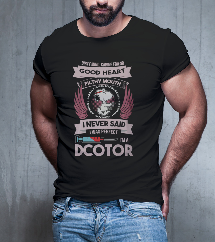 Dirty Mind Caring Friend Good Heart Filthy Mouth I Never Said I Was Perfect I'm A Doctor T-Shirt