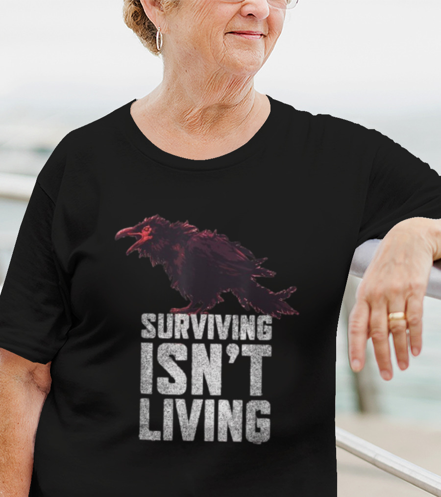 Surviving Isn’t Living Crow Phrase With Dark Bird Illustration T-Shirt