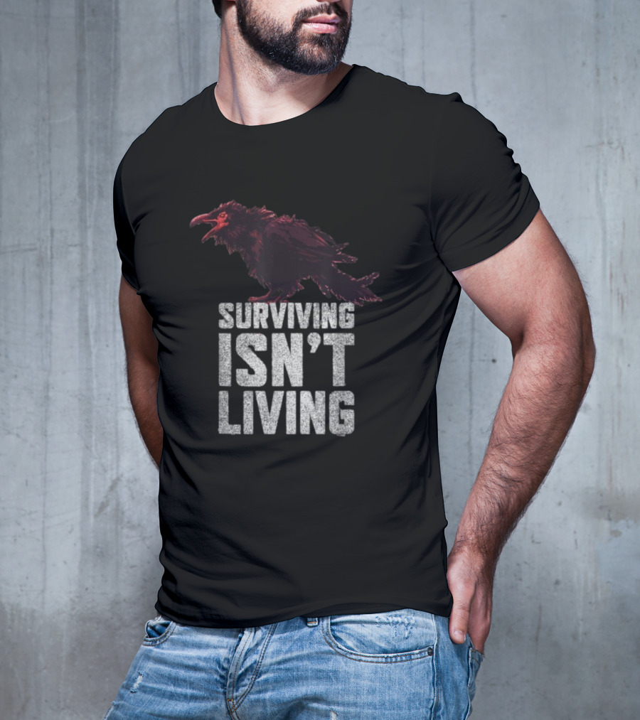 Surviving Isn’t Living Crow Phrase With Dark Bird Illustration T-Shirt