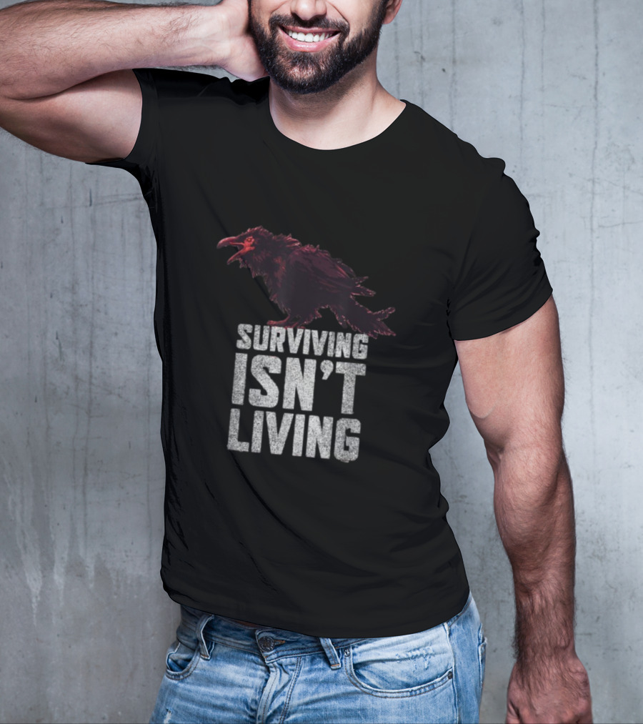 Surviving Isn’t Living Crow Phrase With Dark Bird Illustration T-Shirt