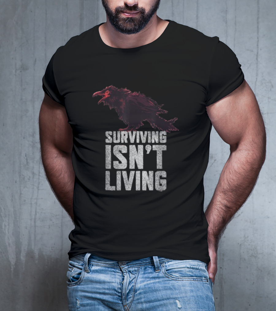 Surviving Isn’t Living Crow Phrase With Dark Bird Illustration T-Shirt