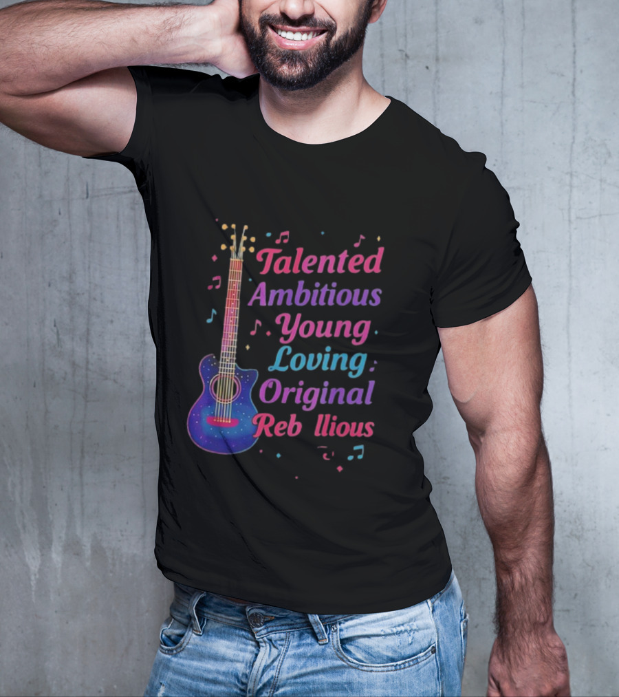 Talented Ambitious Young Loving Original Rebellious Guitar Music Theme T-Shirt
