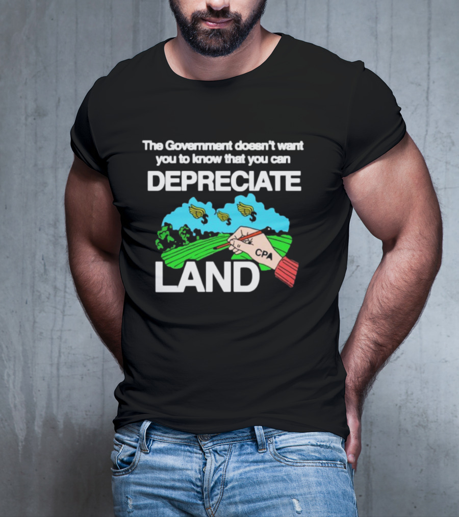 The Government Doesn't Want You To Know You Can Depreciate Land Green Farm Fields Drawing T-Shirt