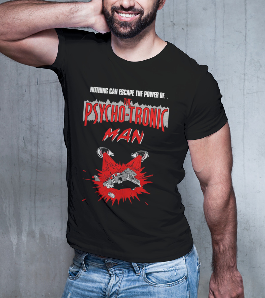 Nothing Can Escape The Power Of The Psychotronic Man Car Explosion T-Shirt