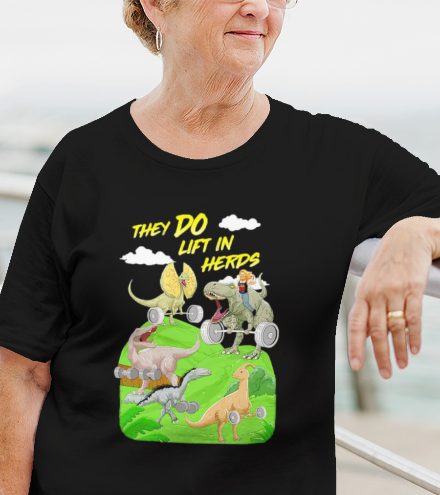 They Do Lift In Herds Dinosaur Weight Training With Barbells T-Shirt