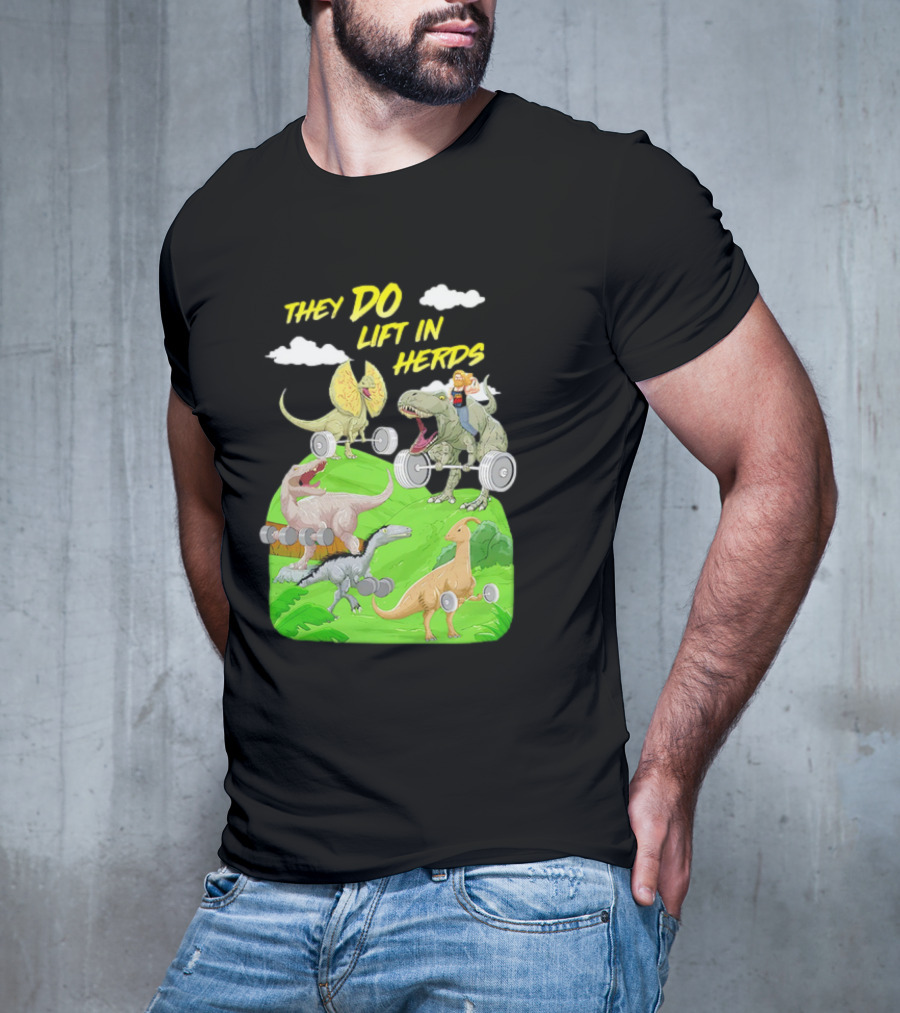 They Do Lift In Herds Dinosaur Weight Training With Barbells T-Shirt