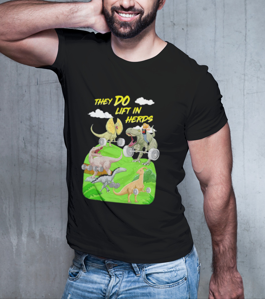 They Do Lift In Herds Dinosaur Weight Training With Barbells T-Shirt
