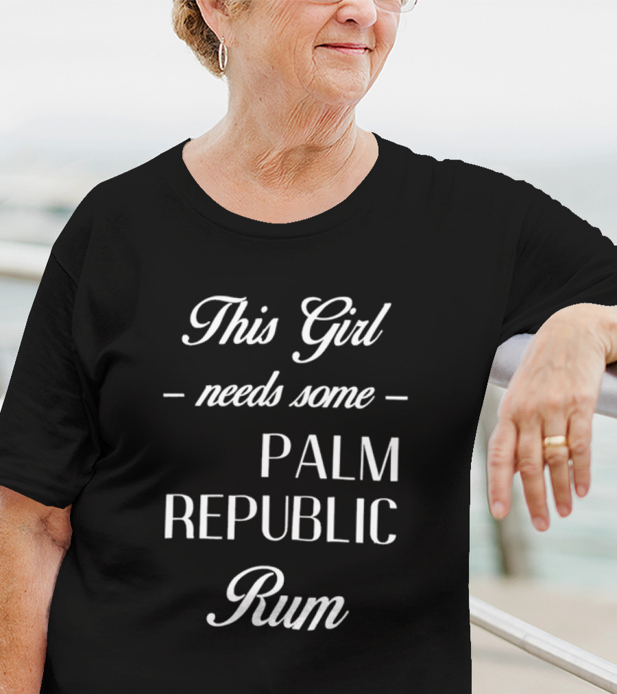 This Girl Needs Some Palm Republic Rum T-Shirt