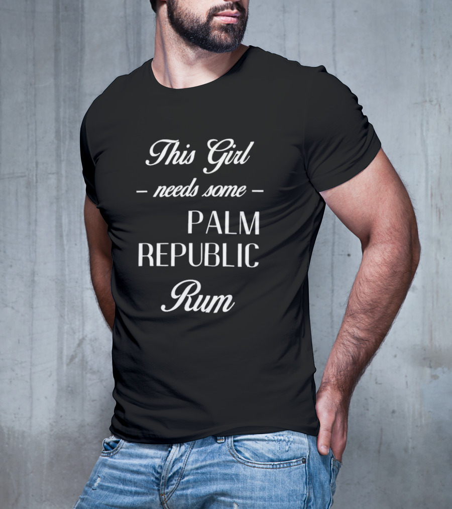 This Girl Needs Some Palm Republic Rum T-Shirt