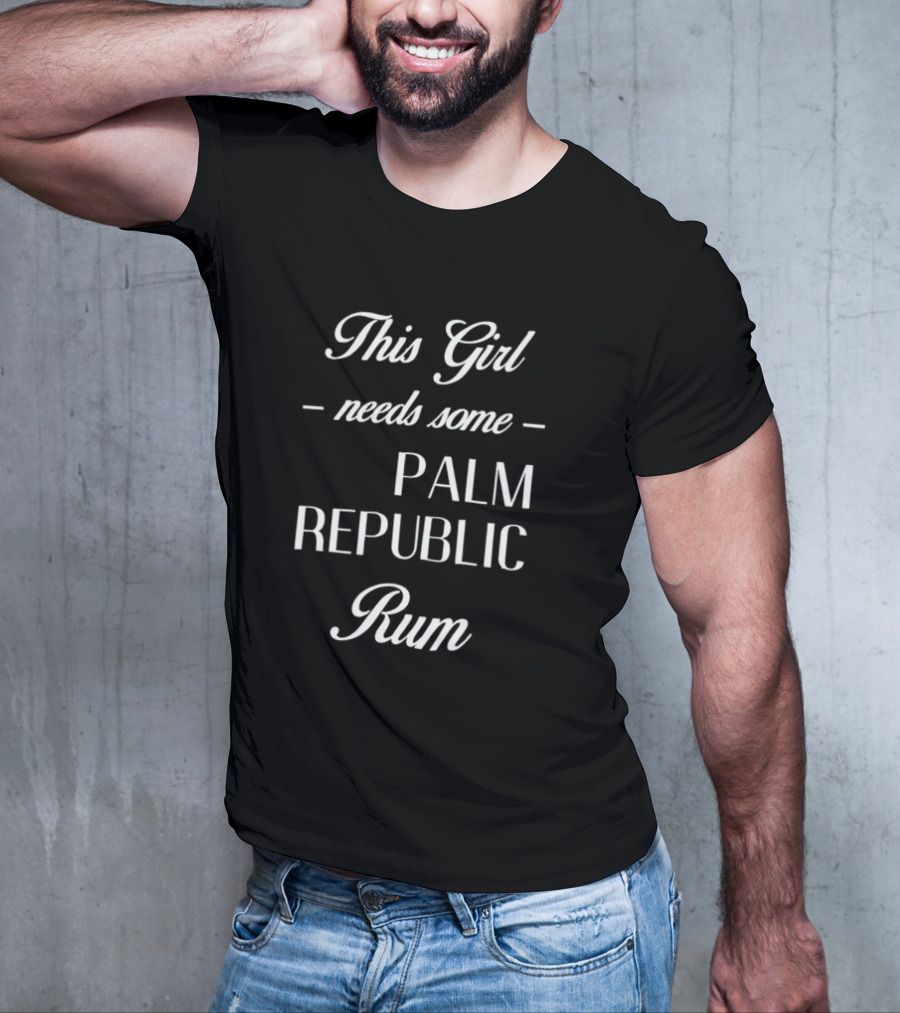 This Girl Needs Some Palm Republic Rum T-Shirt