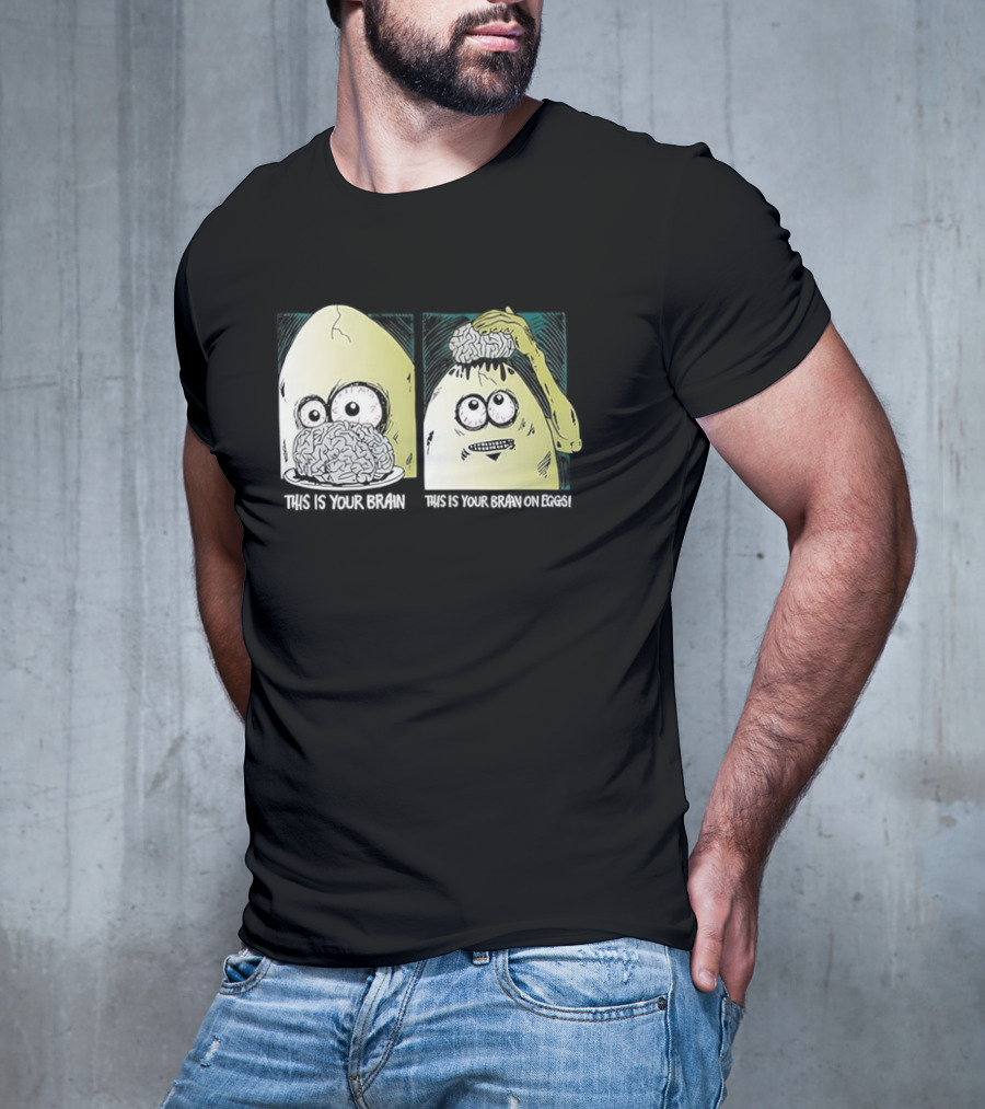 This Is Your Brain This Is Your Brain On Eggs Fried Egg Head Illustration T-Shirt