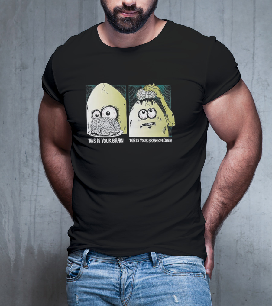 This Is Your Brain This Is Your Brain On Eggs Fried Egg Head Illustration T-Shirt