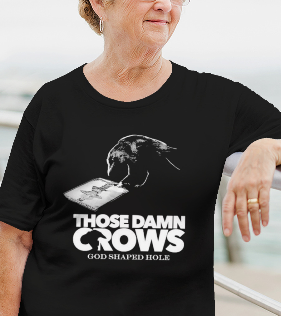 Those Damn Crows God Shaped Hole Bird Image T-Shirt