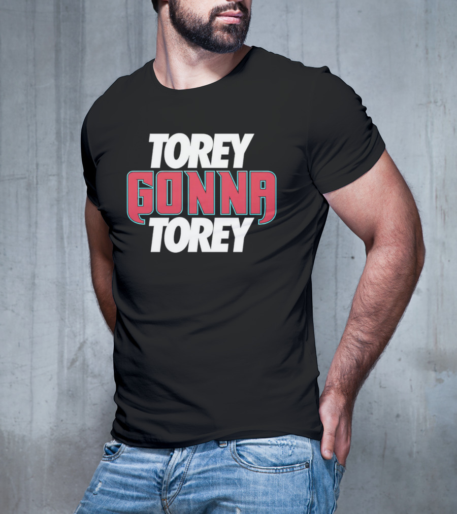 Torey Gonna Torey Bold Red And White Letters T-Shirt