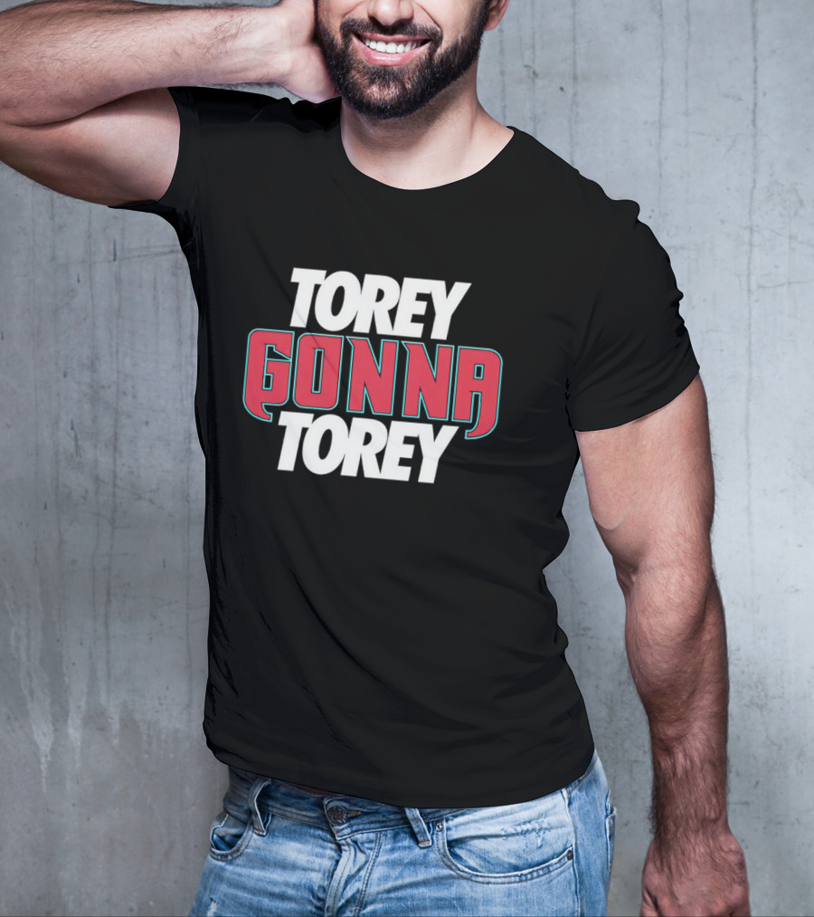 Torey Gonna Torey Bold Red And White Letters T-Shirt