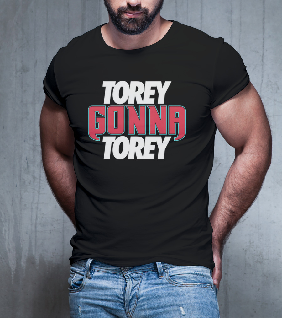 Torey Gonna Torey Bold Red And White Letters T-Shirt