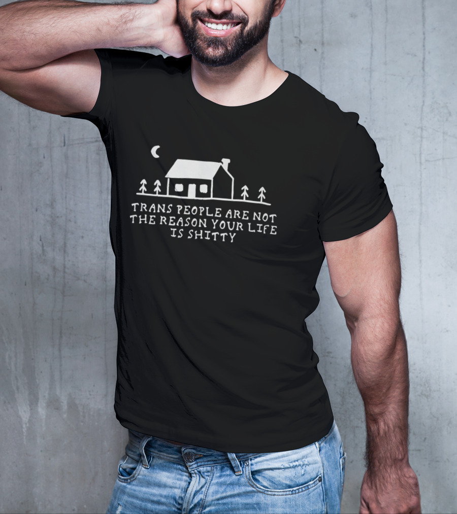 Trans People Are Not The Reason Your Life Is Shitty Cottage And Trees Celestial Night Scene T-Shirt