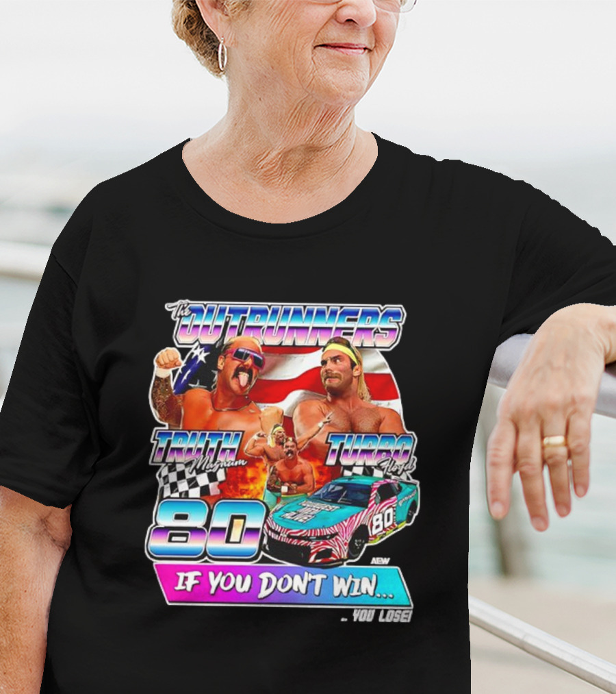 The Outrunners Truth Magnum Turbo Floyd Racing 80 If You Don’t Win You Lose T-Shirt