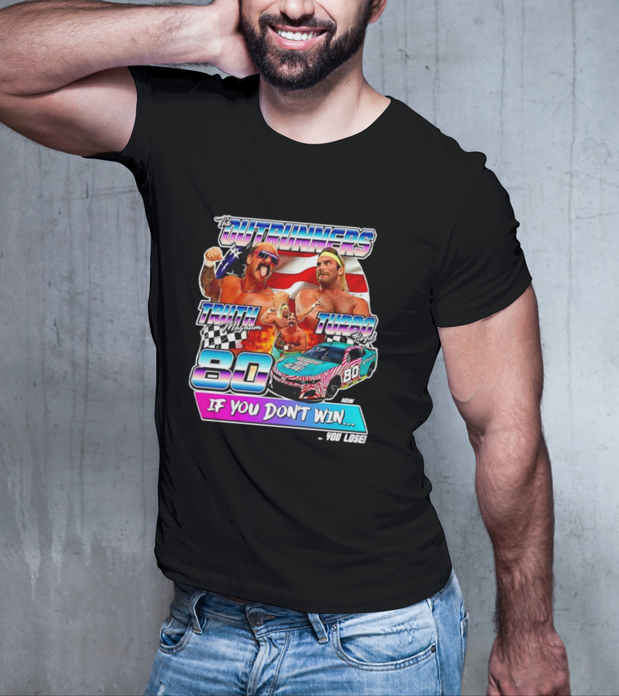 The Outrunners Truth Magnum Turbo Floyd Racing 80 If You Don’t Win You Lose T-Shirt