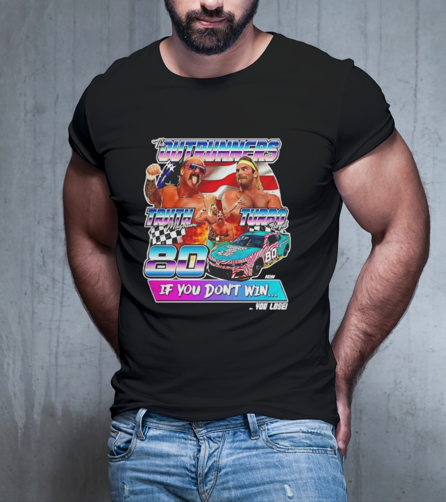 The Outrunners Truth Magnum Turbo Floyd Racing 80 If You Don’t Win You Lose T-Shirt