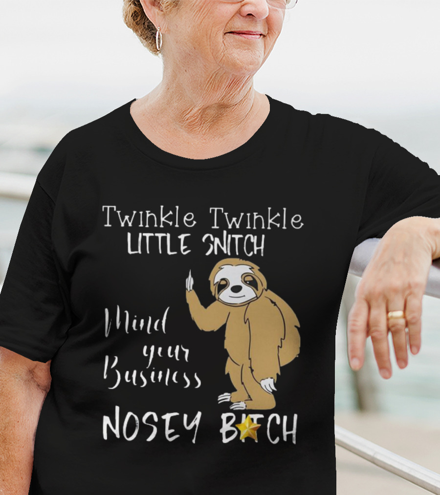 Twinkle Twinkle Little Snitch Mind Your Business Nosey Bitch Sloth T-Shirt
