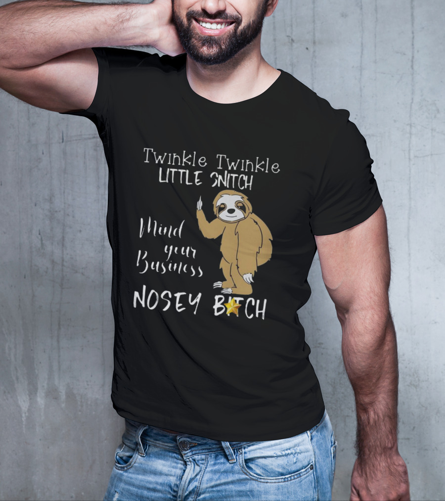 Twinkle Twinkle Little Snitch Mind Your Business Nosey Bitch Sloth T-Shirt