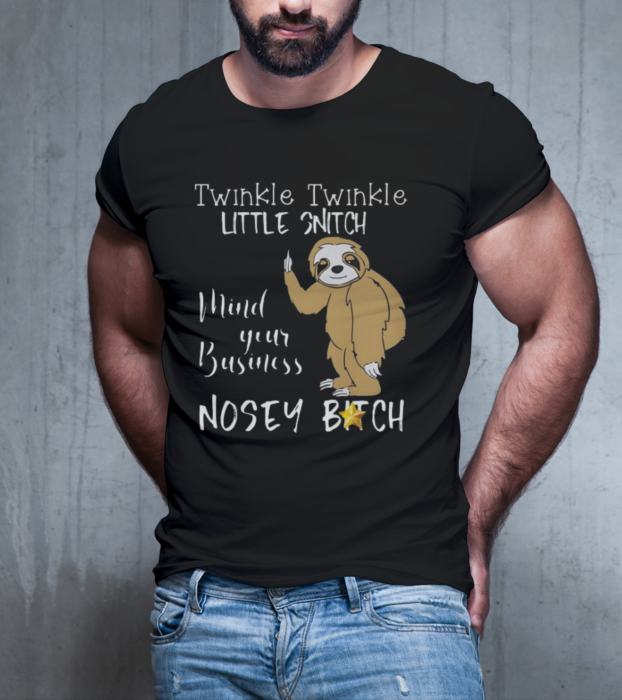 Twinkle Twinkle Little Snitch Mind Your Business Nosey Bitch Sloth T-Shirt