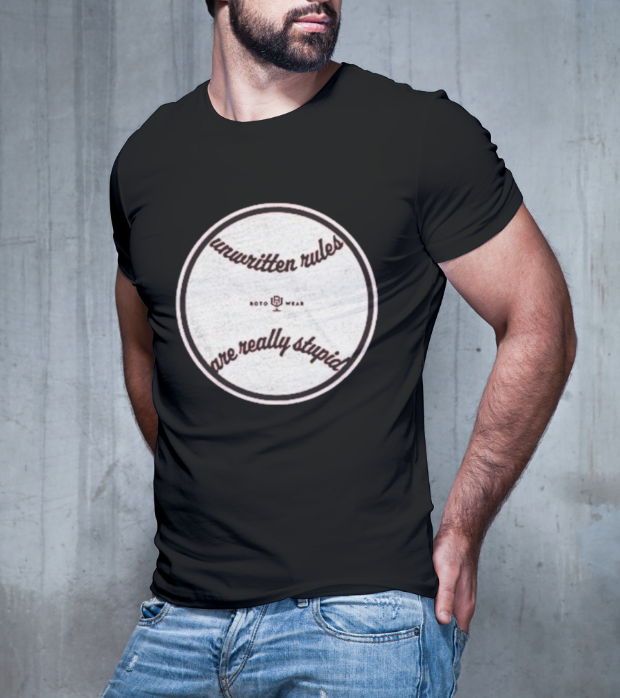 Unwritten Rules Are Really Stupid Baseball Design ROTO WEAR T-Shirt
