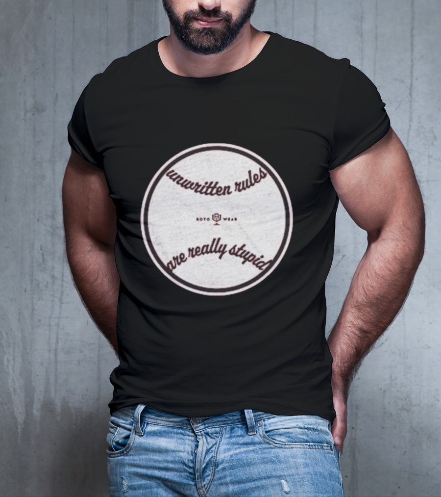 Unwritten Rules Are Really Stupid Baseball Design ROTO WEAR T-Shirt