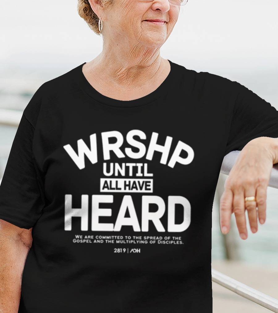 WRSHP Until All Have Heard We Are Committed To The Spread Of The Gospel And The Multiplying Of Disciples 2819 ADH T-Shirt