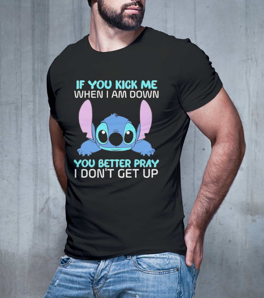 Stitch If You Kick Me When I Am Down You Better Pray I Don’t Get Up T-Shirt