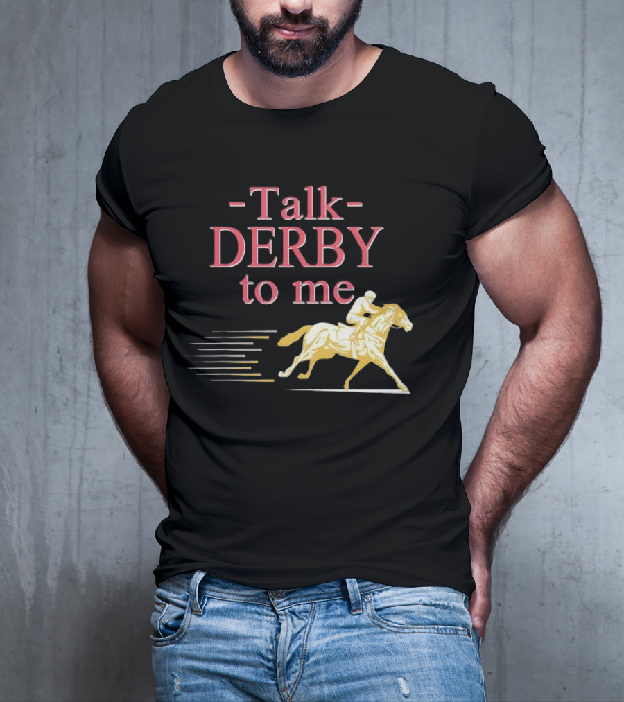 Talk Derby To Me Horse Racing Day T-Shirt