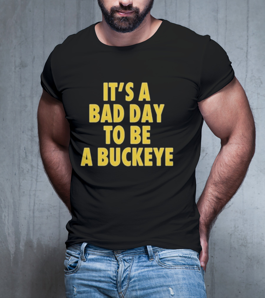 Swanky Wolverine It's A Bad Day To Be A Buckeye T-Shirt