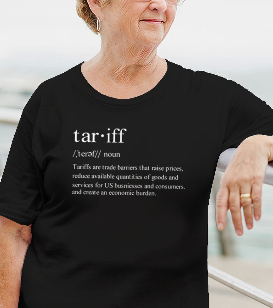 Tariff Noun Trade Barriers Raise Prices Reduce Goods Create Economic Burden T-Shirt