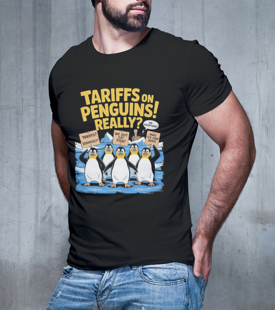 Tariffs On Penguins Really Protest Signs T-Shirt
