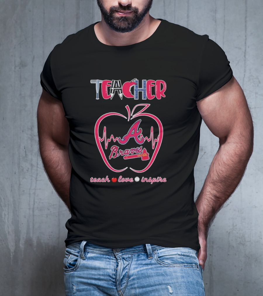 Teacher Atlanta Braves Teach Love Inspire Apple Heartbeat T-Shirt