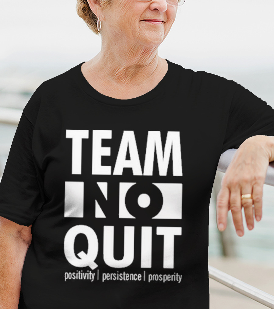 "Team No Quit Positivity Persistence Prosperity Motivational Phrase" T-Shirt