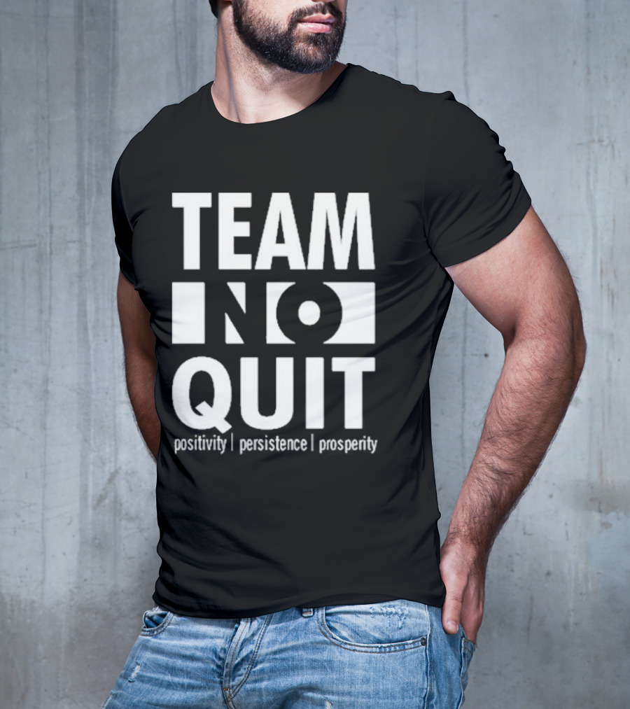 "Team No Quit Positivity Persistence Prosperity Motivational Phrase" T-Shirt