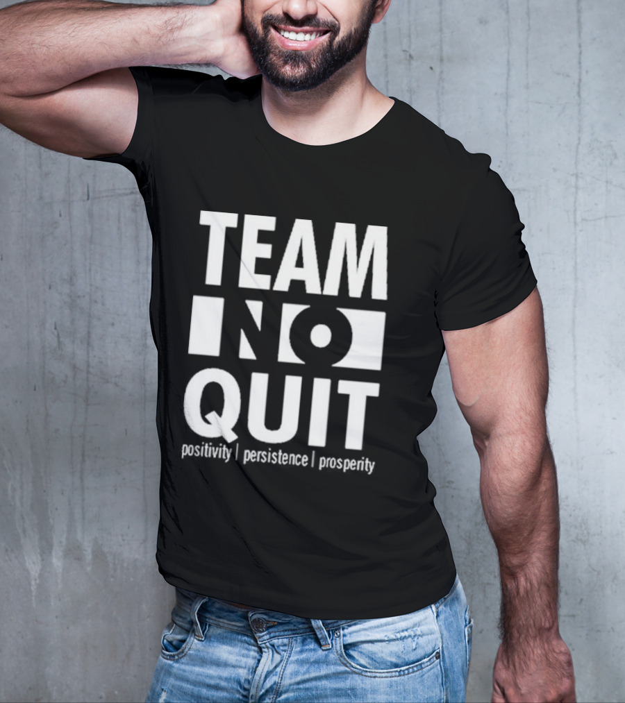 "Team No Quit Positivity Persistence Prosperity Motivational Phrase" T-Shirt