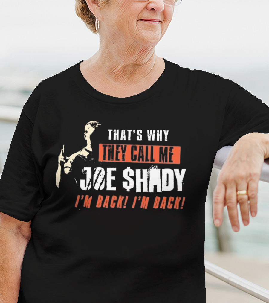 THAT'S WHY THEY CALL ME JOE SHADY I'M BACK I'M BACK T-Shirt